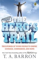 The Hero's Trail: True Stories of Young People to Inspire Courage, Compassion, and Hope, Newly Revised and Updated Edition