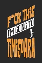 F*CK THIS I'M GOING TO Timisoara
