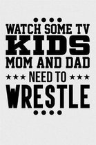 Watch Some TV Kids Mom and Dad Need to Wrestle