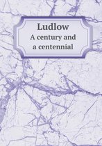 Ludlow A century and a centennial