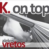 Alekos Vretos - K. On Top (CD)