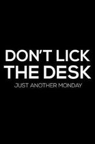 Don't Lick The Desk Just Another Monday