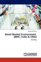 Retail Market Environment [BRIC, India & CMA]