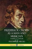 Frederick Chopin as a Man and Musician