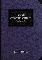 Private communications Volume 3