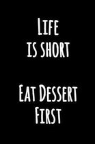 Life is Short Eat Dessert First