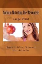 Sodium Nutrition Diet Revealed: Large Print