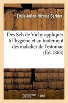 Sciences- Des Sels de Vichy Appliqués À l'Hygiène Et Au Traitement Des Maladies de l'Estomac. de l'Anémie