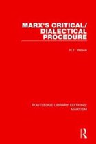 Routledge Library Editions: Marxism- Marx's Critical/Dialectical Procedure