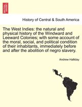 The West Indies: the natural and physical history of the Windward and Leeward Colonies; with some account of the moral, social, and political condition of their inhabitants, immediately before and after the abolition of negro slavery.