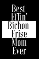 Best Effin Bichon Frise Mom Ever