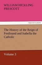 The History of the Reign of Ferdinand and Isabella the Catholic - Volume 3