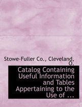 Catalog Containing Useful Information and Tables Appertaining to the Use of ...