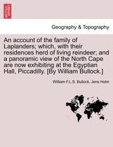 An Account of the Family of Laplanders; Which, with Their Residences Herd of Living Reindeer; And a Panoramic View of the North Cape Are Now Exhibiting at the Egyptian Hall, Piccad