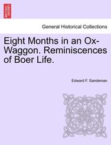 Eight Months in an Ox-Waggon. Reminiscences of Boer Life.