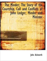 The Minder; The Story of the Courtship, Call and Conflicts of John Ledger, Minder and Minister