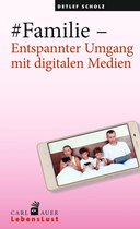 Carl-Auer Lebenslust - #Familie – Entspannter Umgang mit digitalen Medien