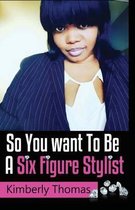 So You want To Be a Six Figure Stylist