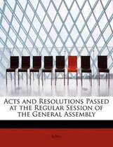 Acts and Resolutions Passed at the Regular Session of the General Assembly