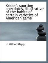 Krider's Sporting Anecdotes, Illustrative of the Habits of Certain Varieties of American Game