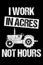 I Work In Acres Not Hours
