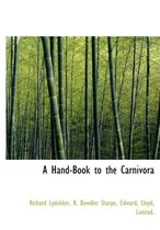 A Hand-Book to the Carnivora