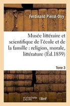Litterature- Musée Littéraire Et Scientifique de l'École Et de la Famille: Religion, Morale, Littérature Tome 3