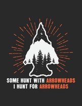 Some Hunt With Arrowheads I Hunt For Arrowheads