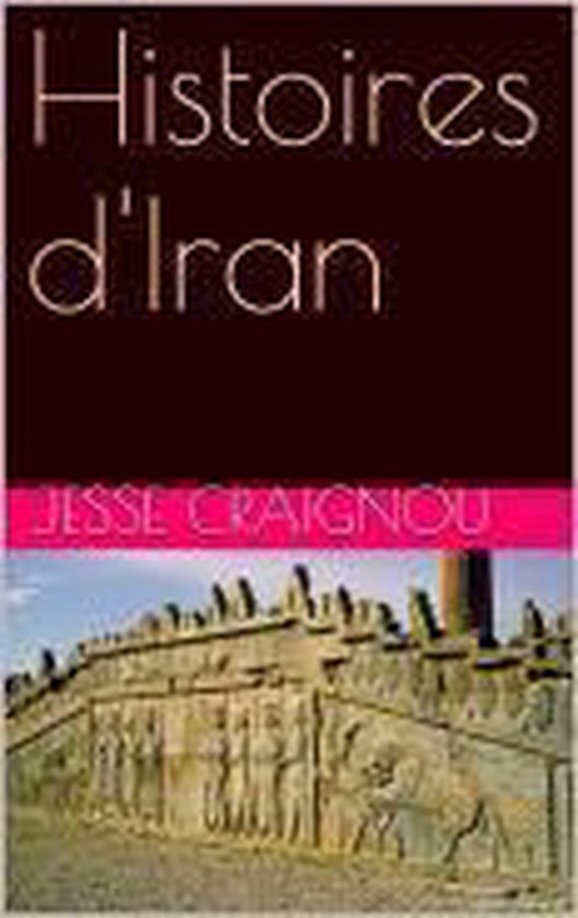 Histoires d'Iran (ebook), Jesse Craignou 1230000957151 Boeken bol