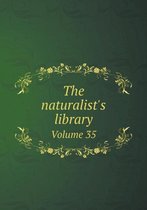 The naturalist's library Volume 35