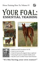 Horse Training How-To 5 - Your Foal: Essential Training