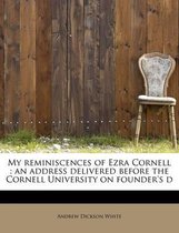 My Reminiscences of Ezra Cornell