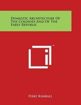Domestic Architecture of the Colonies and of the Early Republic