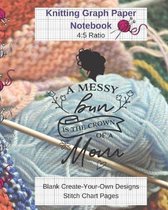A Messy Bun Is Crown Of Mom Knitting Graph Paper Notebook Blank Create Your Own Designs Stitch Chart Pages