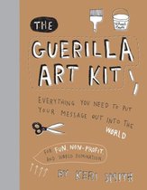 The Guerilla Art Kit: Everything You Need to Put Your Message Out Into the World (with Step-By-Step Exercises, Cut-Out Projects, Sticker Ide