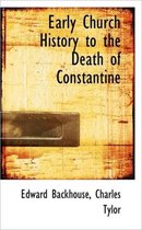 Early Church History to the Death of Constantine