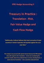 Treasury in Practice: Translation - Risk, Fair Value Hedge and Cash Flow Hedge