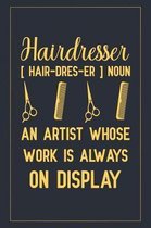 Hairdresser [ hair-dres-er ] Noun an artist whose work is always on display