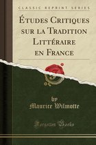 Etudes Critiques Sur La Tradition Litteraire En France (Classic Reprint)