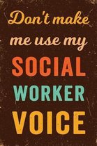 Don't Make Me Use My Social Worker Voice Notebook Vintage