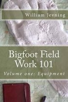 Bigfoot Field Work 101: Volume one