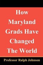 How Maryland Grads Have Changed the World