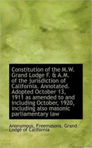 Constitution of the M.W. Grand Lodge F. & A.M. of the Jurisdiction of California. Annotated. Adopted