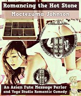 Romancing the Hot Stone (An Asian Futa Massage Parlor and Yoga Studio Romantic Smutpunk Comedy