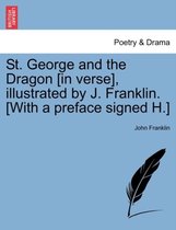 St. George and the Dragon [in Verse], Illustrated by J. Franklin. [with a Preface Signed H.]