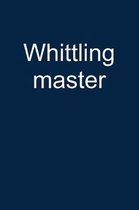 Whittling Master