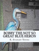 Bobby the Not So Great Blue Heron