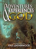 Adventures and Experiences with God