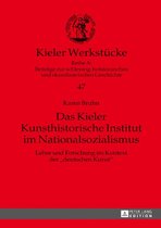 Kieler Werkstuecke 47 - Das Kieler Kunsthistorische Institut im Nationalsozialismus
