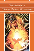 Devocionários - Devocionário a Mãe da Divina Misericórdia